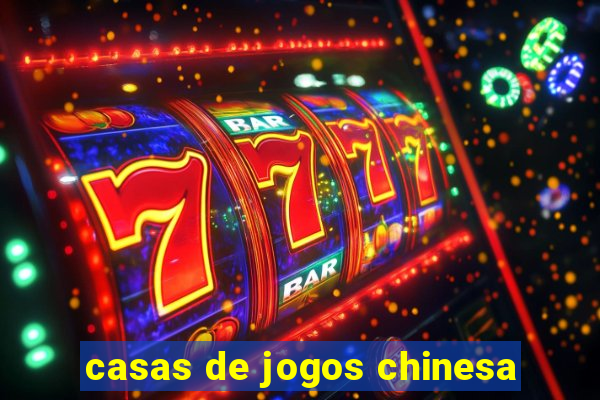 casas de jogos chinesa